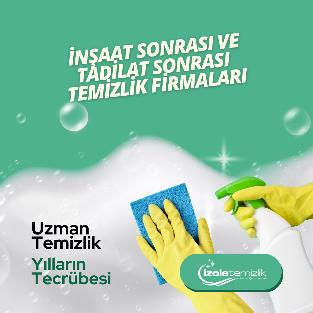 İnşaat Sonrası ve Tadilat Sonrası Temizlik Firmaları